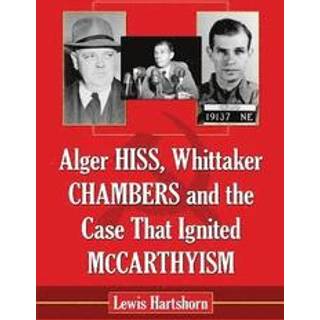 Alger Hiss, Whittaker Chambers and the Case That Ignited McCarthyism