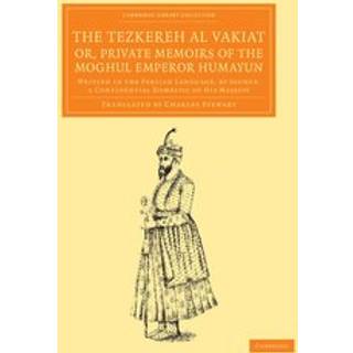 The Tezkereh al Vakiat; or, Private Memoirs of the Moghul Emperor Humayun