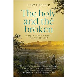 The Holy and the Broken: A cry for Israeli-Palestinian peace from a land that must be shared