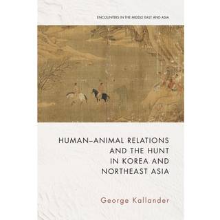 Human-Animal Relations and the Hunt in Korea and Northeast Asia