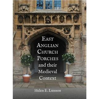 East Anglian Church Porches and their Medieval Context