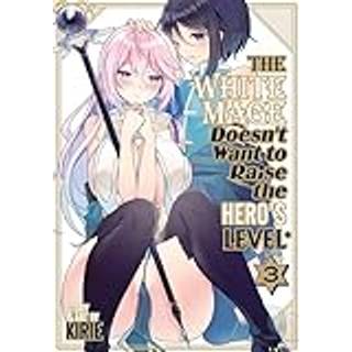 The White Mage Doesn't Want to Raise the Hero's Level Vol. 3