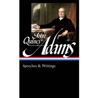 John Quincy Adams: Speeches & Writings (LOA #390)