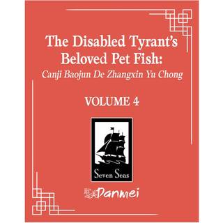 The Disabled Tyrant's Beloved Pet Fish: Canji Baojun De Zhangxin Yu Chong (Novel) Vol. 4