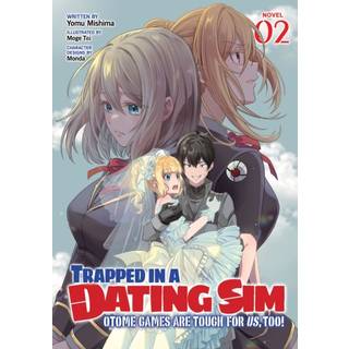 Trapped in a Dating Sim: Otome Games Are Tough For Us, Too! (Light Novel) Vol. 2