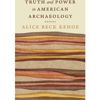 Truth and Power in American Archaeology