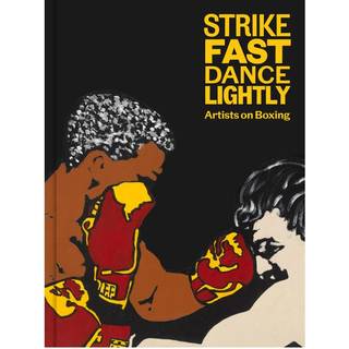 Strike Fast, Dance Lightly: Artists on Boxing