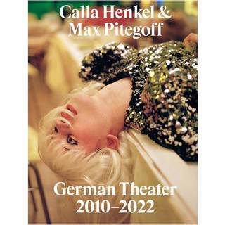 Calla Henkel & Max Pitegoff: German Theater 2010–2022