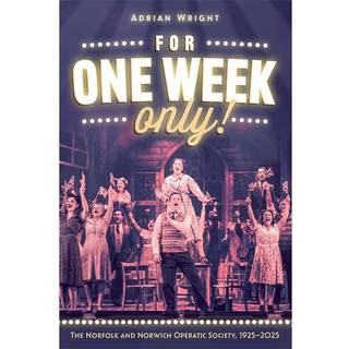 For One Week Only!: The Norfolk and Norwich Operatic Society, 1925–2025