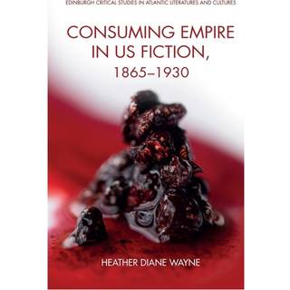 Consuming Empire in U.S. Fiction, 1865–1930