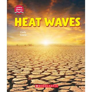 Heat Waves (Learn About: Wild Weather)
