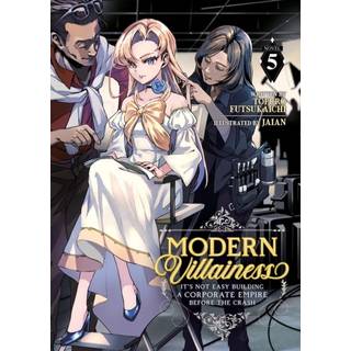 Modern Villainess: It’s Not Easy Building a Corporate Empire Before the Crash (Light Novel) Vol. 5