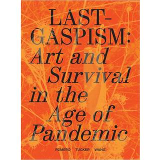 Lastgaspism: Art and Survival in the Age of Pandemic