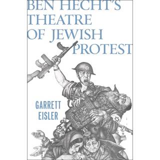 Ben Hecht's Theatre of Jewish Protest