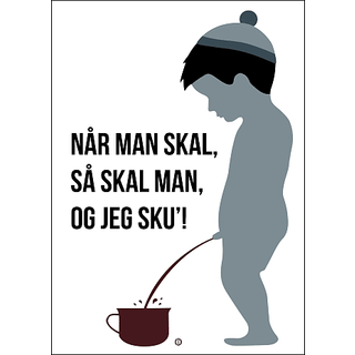 Når man skal, så skal man - 30x40 cm