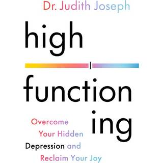 High Functioning : Overcome Your Hidden Depression and Reclaim Your Joy