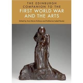 The Edinburgh Companion to the First World War and the Arts