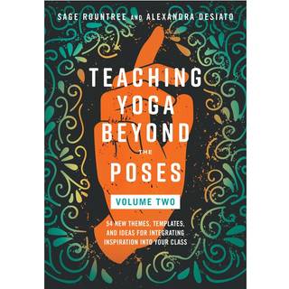 Teaching Yoga Beyond the Poses, Volume 2