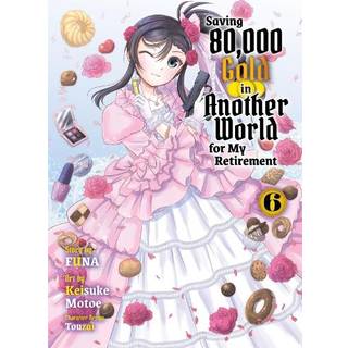 Saving 80,000 Gold in Another World for my Retirement 6 (light novel)