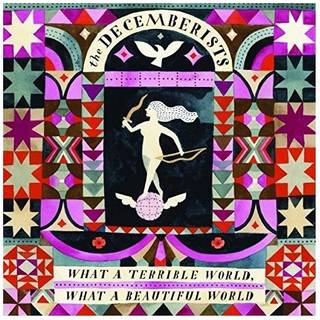 Decemberists the - What a Terrible World, What a Beautiful World