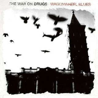 The War on Drugs - Wagonwheel Blues
