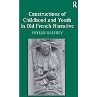 Constructions of Childhood and Youth in Old French Narrative
