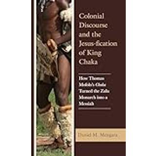Colonial Discourse and the Jesus-fication of King Chaka