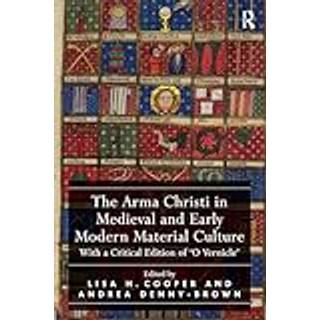 The Arma Christi in Medieval and Early Modern Material Culture
