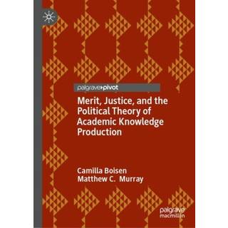 Merit, Justice, and the Political Theory of Academic Knowledge Production
