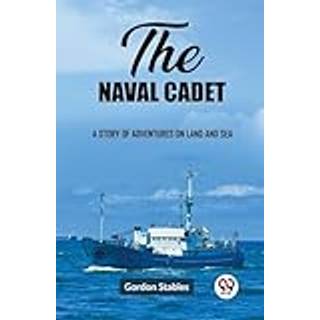 The naval cadetA story of adventures on land and sea (Edition2023)