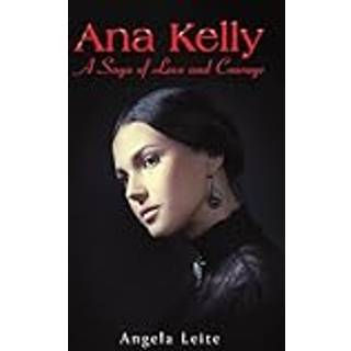 Ana Kelly: A Saga of Love and Courage