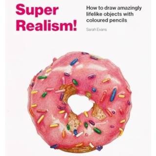 Super realism! Lær at tegne hyperrealistisk, af Sarah Evans, 96 sider. Engelsk tekst