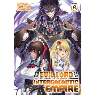 I’m the Evil Lord of an Intergalactic Empire! (Light Novel) Vol. 8