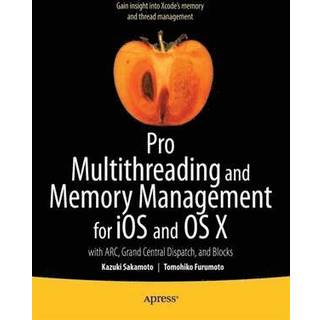 Pro Multithreading and Memory Management for iOS and OS X (4, 2012) | Kazuki Sakamoto,Tomohiko Furumoto