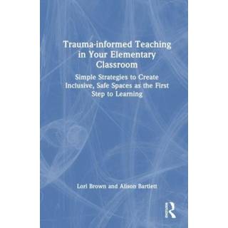 Trauma-Informed Teaching in Your Elementary Classroom