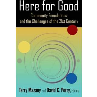 Here for Good: Community Foundations and the Challenges of the 21st Century