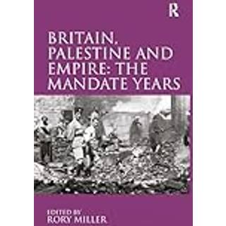 Britain, Palestine and Empire: The Mandate Years
