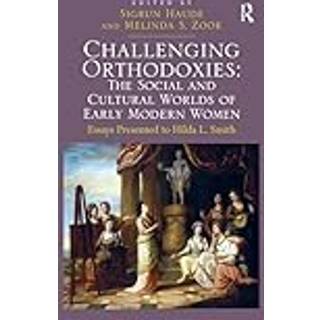 Challenging Orthodoxies: The Social and Cultural Worlds of Early Modern Women