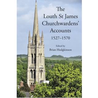 The Louth St James Churchwardens’ Accounts: 1527-1570