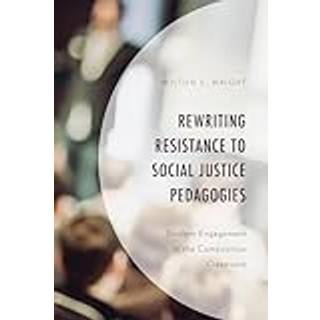 Rewriting Resistance to Social Justice Pedagogies