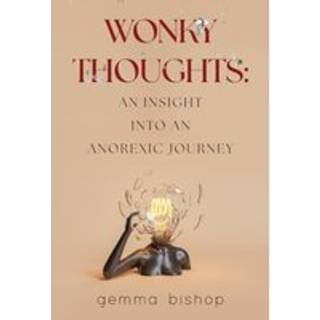 Wonky Thoughts: An Insight into an Anorexic Journey