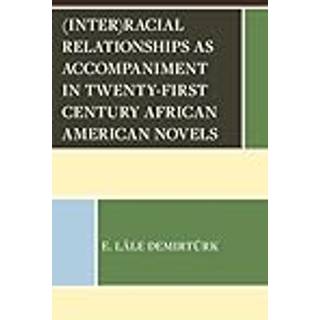 (Inter)racial Relationships as Accompaniment in Twenty-First Century African American Novels