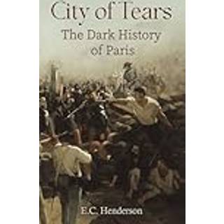 City of Tears: The Dark History of Paris