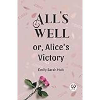 All's Well or, Alice's Victory
