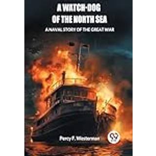 A Watch-dog of the North SeaA Naval Story of the Great War (Edition2024)
