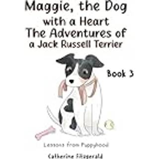 Maggie, the Dog with a Heart: The Adventures of a Jack Russell Terrier Book 3