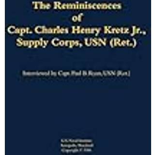 The Reminiscences of Capt. Charles Henry Kretz Jr., Supply Corps, USN (Ret.)