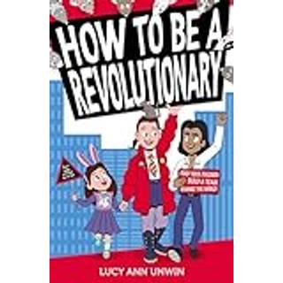 How to Be a Revolutionary