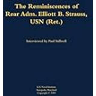 The Reminiscences of Rear Adm. Elliott B. Strauss, USN (Ret.)