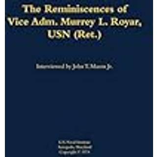 The Reminiscences of Vice Adm. Murrey L. Royar, USN (Ret.)